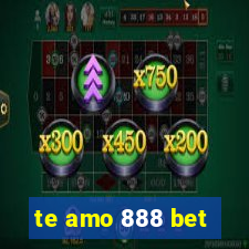 te amo 888 bet